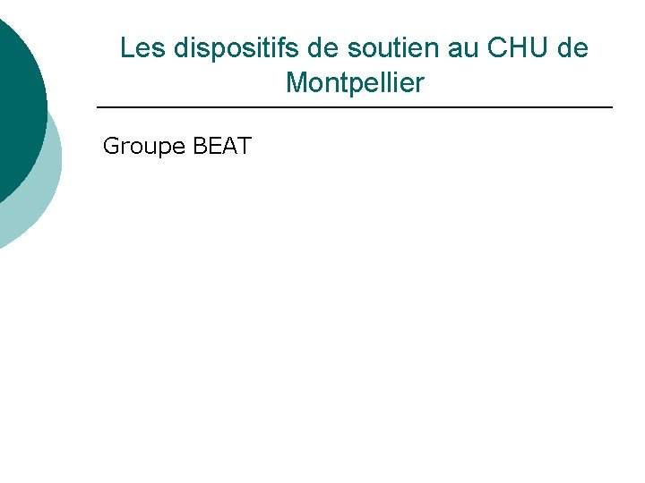 Les dispositifs de soutien au CHU de Montpellier Groupe BEAT 