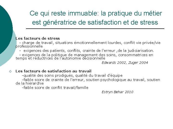 Ce qui reste immuable: la pratique du métier est génératrice de satisfaction et de