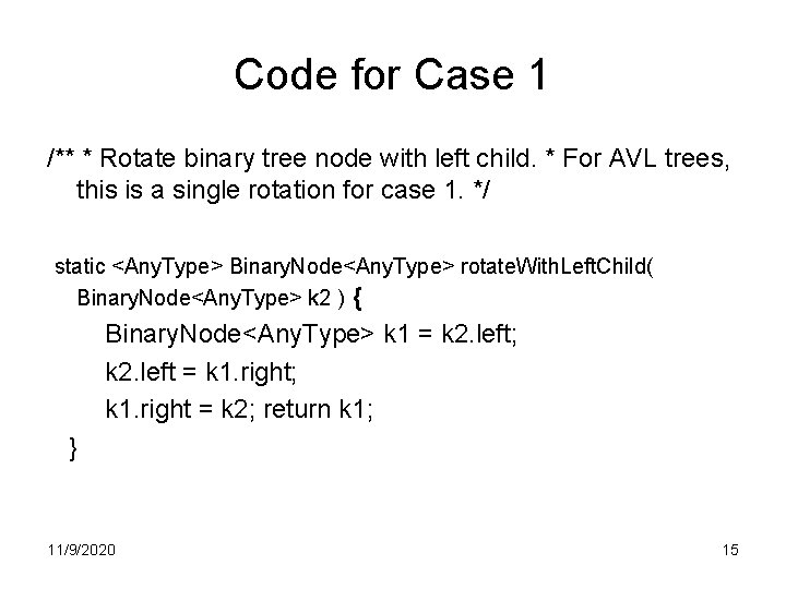 Code for Case 1 /** * Rotate binary tree node with left child. * Code for Case 1 /** * Rotate binary tree node with left child. *