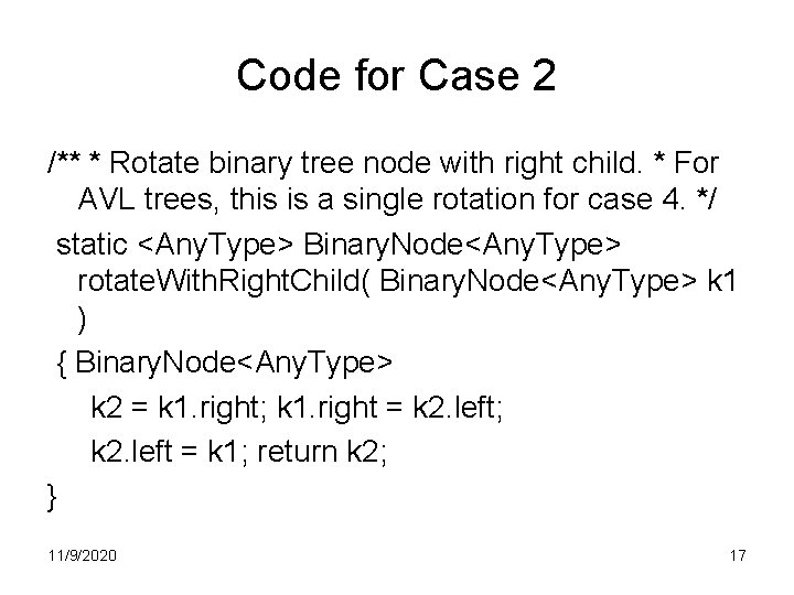 Code for Case 2 /** * Rotate binary tree node with right child. * Code for Case 2 /** * Rotate binary tree node with right child. *