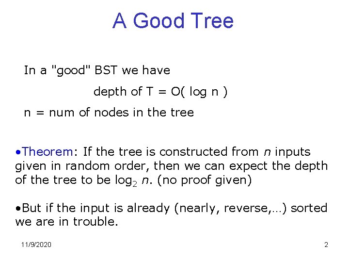 A Good Tree In a "good" BST we have depth of T = O( A Good Tree In a "good" BST we have depth of T = O(