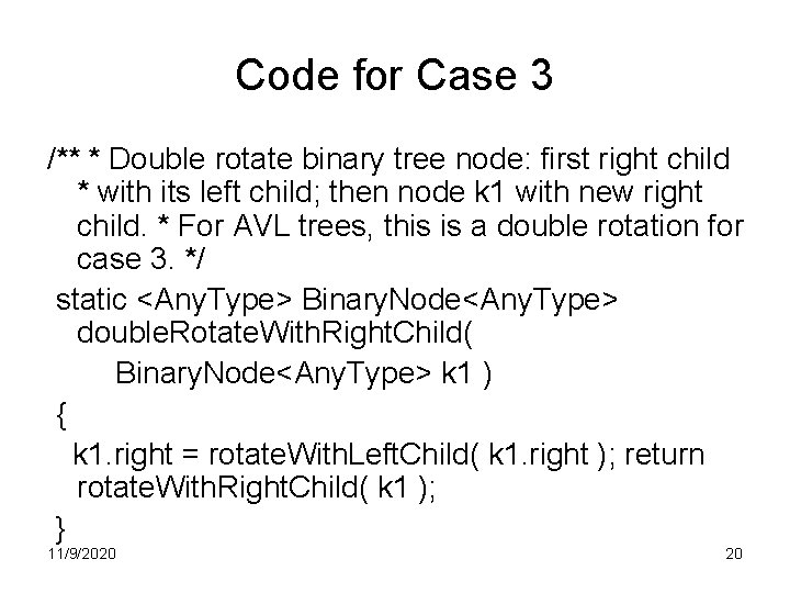 Code for Case 3 /** * Double rotate binary tree node: first right child Code for Case 3 /** * Double rotate binary tree node: first right child