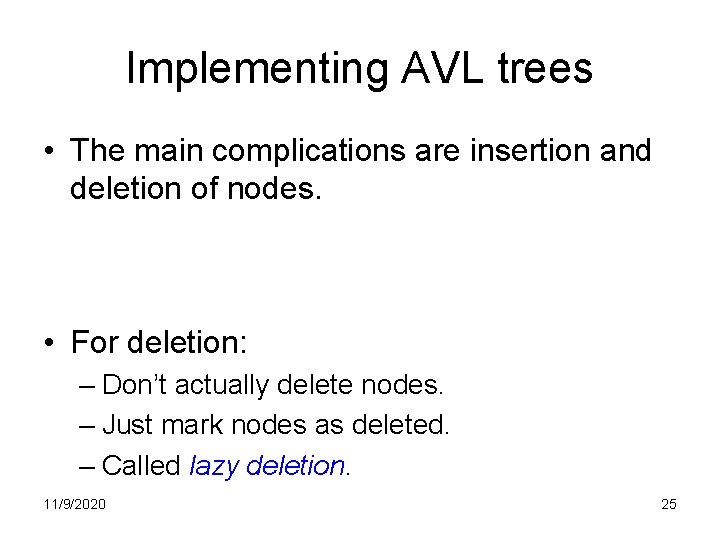 Implementing AVL trees • The main complications are insertion and deletion of nodes. • Implementing AVL trees • The main complications are insertion and deletion of nodes. •