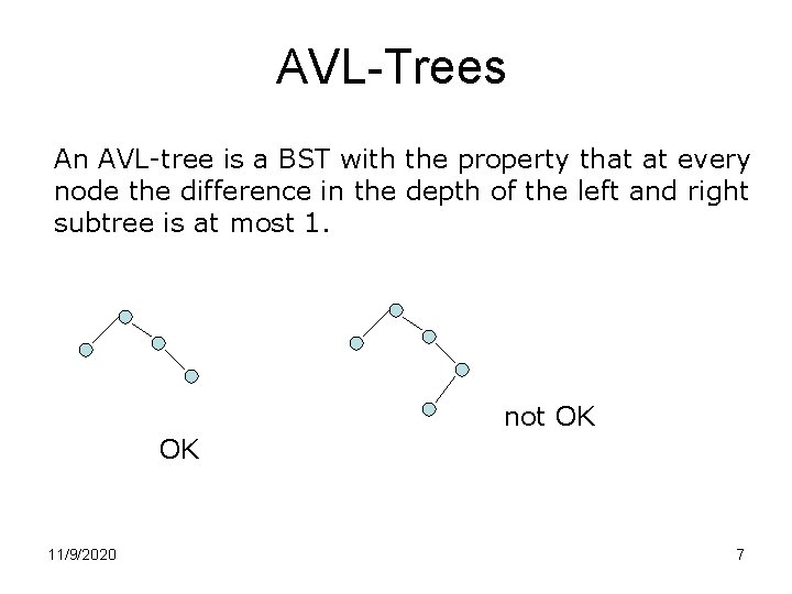 AVL-Trees An AVL-tree is a BST with the property that at every node the AVL-Trees An AVL-tree is a BST with the property that at every node the