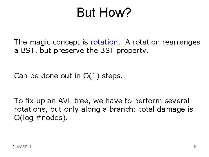 But How? The magic concept is rotation. A rotation rearranges a BST, but preserve But How? The magic concept is rotation. A rotation rearranges a BST, but preserve