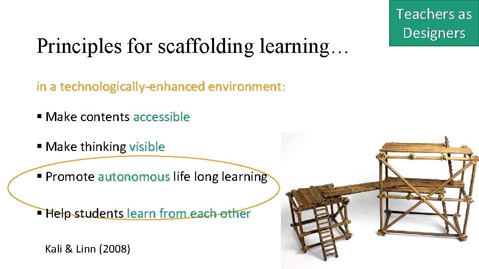 Principles for scaffolding learning… in a technologically-enhanced environment: § Make contents accessible § Make