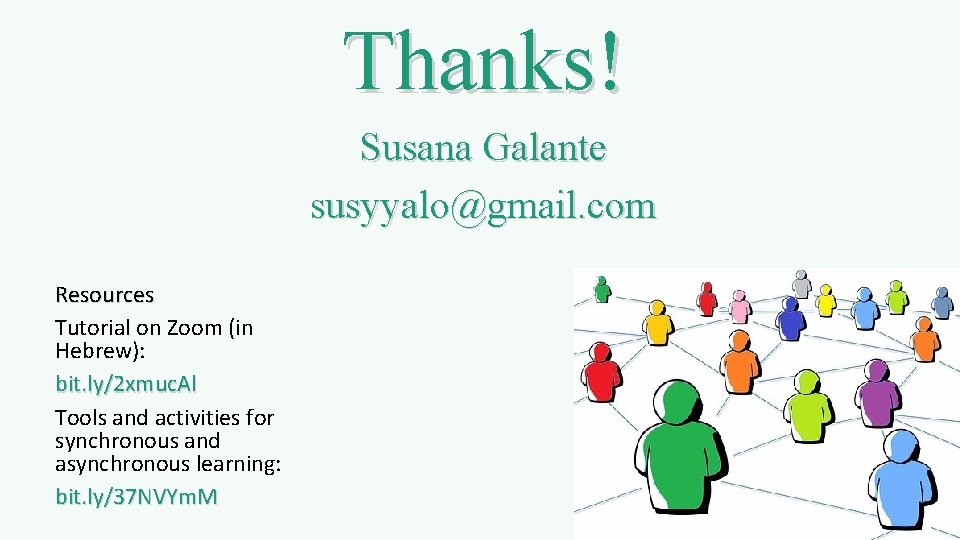 Thanks! Susana Galante susyyalo@gmail. com Resources Tutorial on Zoom (in Hebrew): bit. ly/2 xmuc.