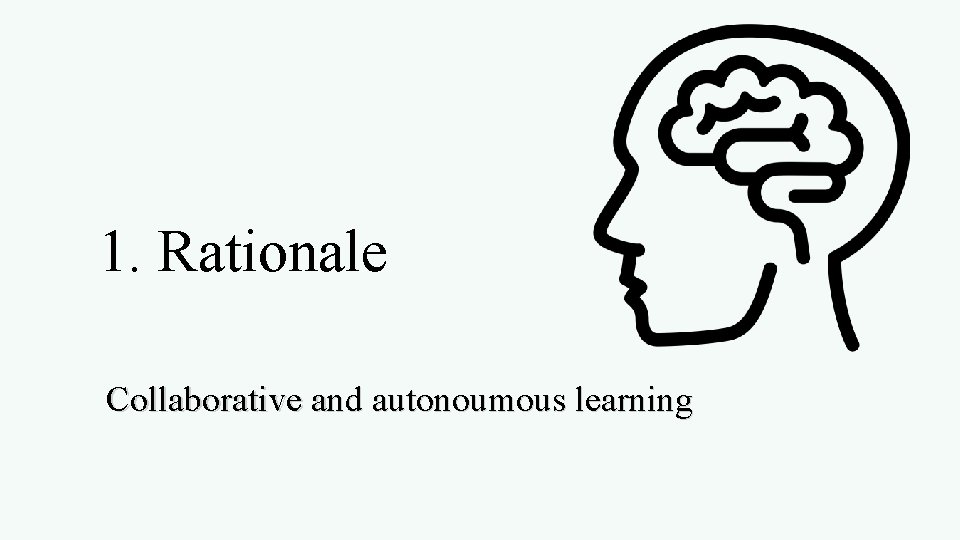 1. Rationale Collaborative and autonoumous learning 