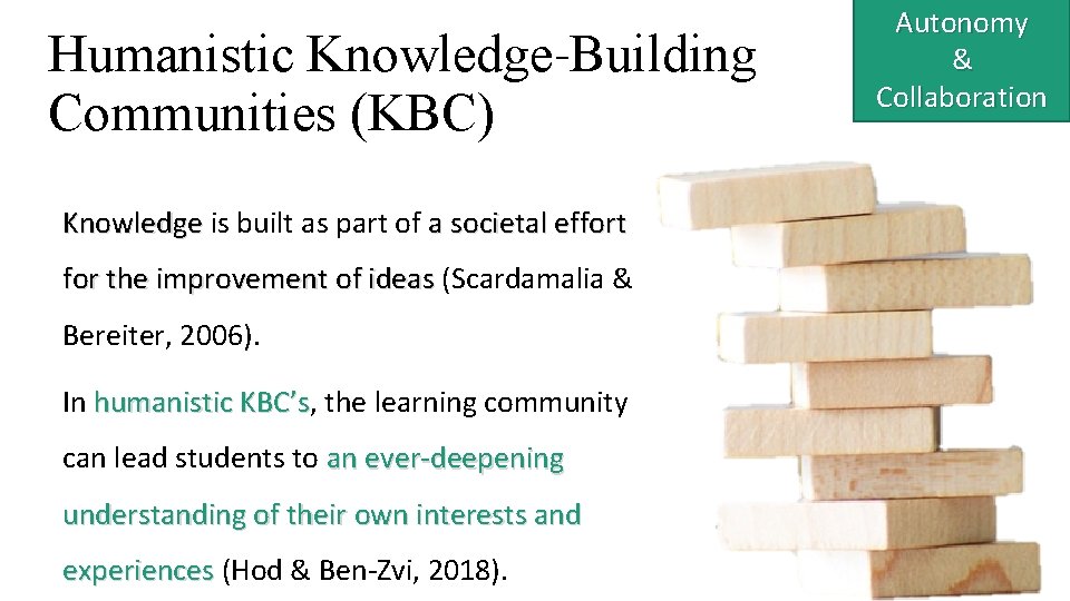 Humanistic Knowledge-Building Communities (KBC) Knowledge is built as part of a societal effort for