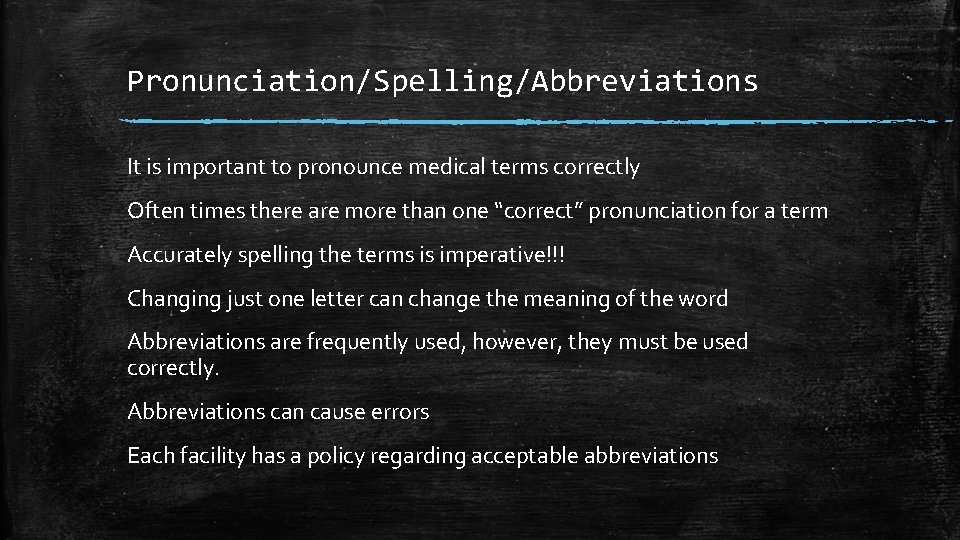 Pronunciation/Spelling/Abbreviations It is important to pronounce medical terms correctly Often times there are more
