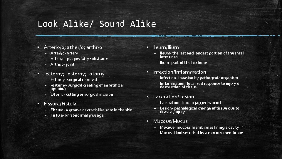 Look Alike/ Sound Alike ▪ Arterio/o; ather/o; arthr/o ▪ Ileum/Ilium ▪ -ectomy; -ostomy; -otomy