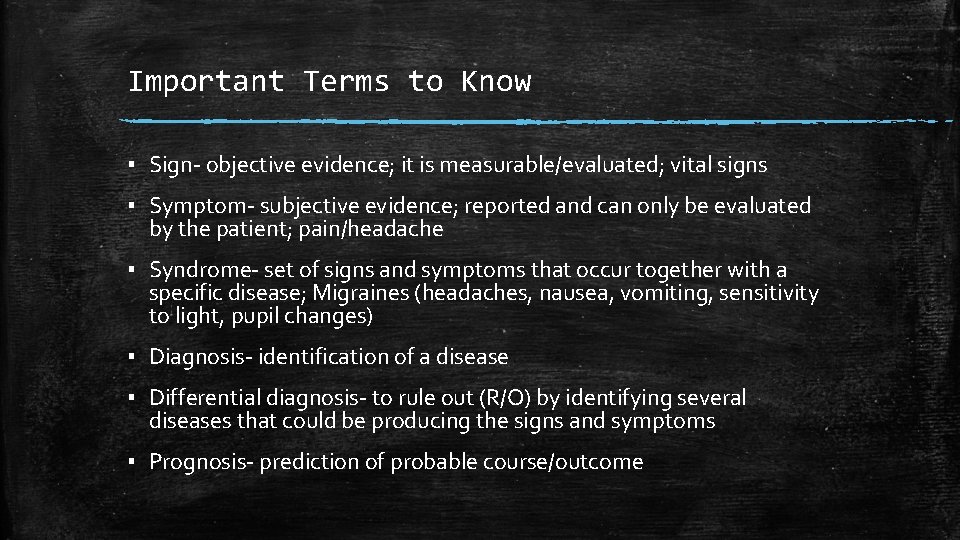 Important Terms to Know ▪ Sign- objective evidence; it is measurable/evaluated; vital signs ▪