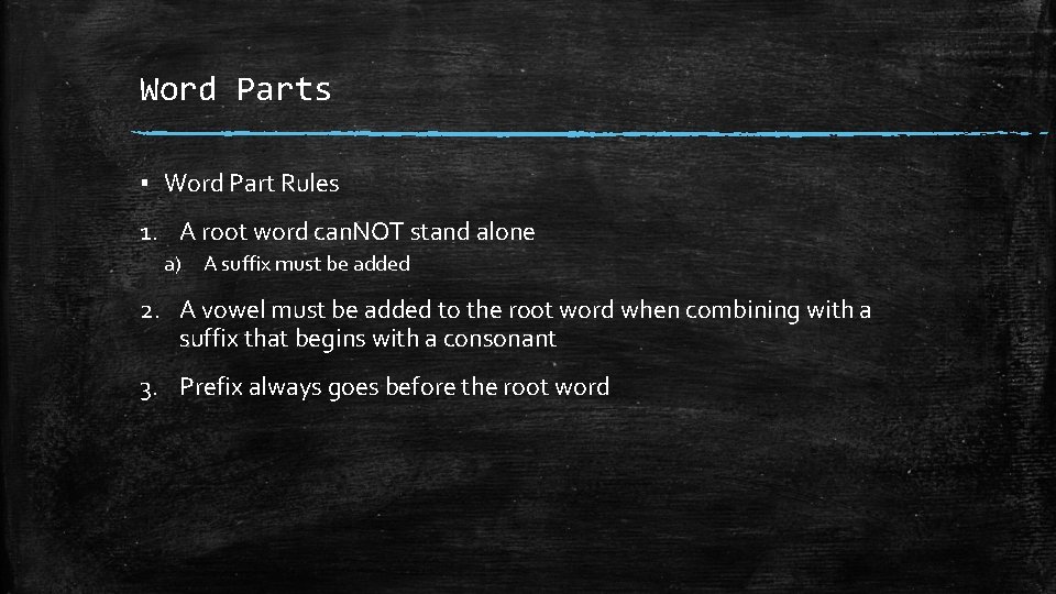 Word Parts ▪ Word Part Rules 1. A root word can. NOT stand alone