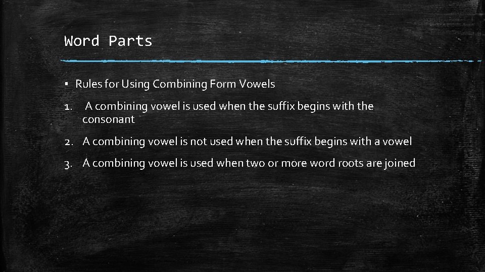 Word Parts ▪ Rules for Using Combining Form Vowels 1. A combining vowel is