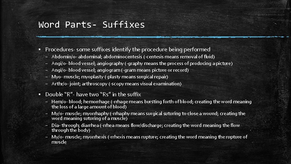 Word Parts- Suffixes ▪ Procedures- some suffixes identify the procedure being performed – –