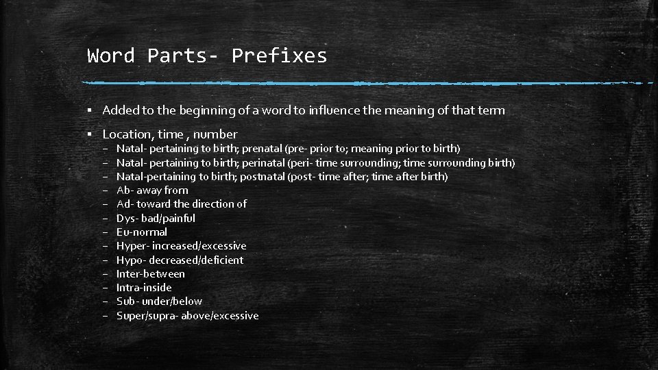 Word Parts- Prefixes ▪ Added to the beginning of a word to influence the