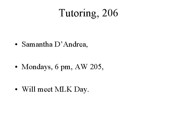 Tutoring, 206 • Samantha D’Andrea, • Mondays, 6 pm, AW 205, • Will meet