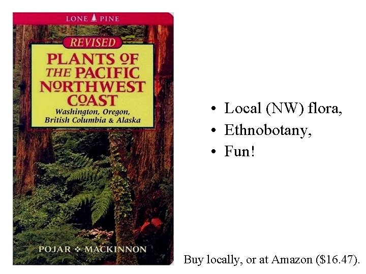  • Local (NW) flora, • Ethnobotany, • Fun! Buy locally, or at Amazon