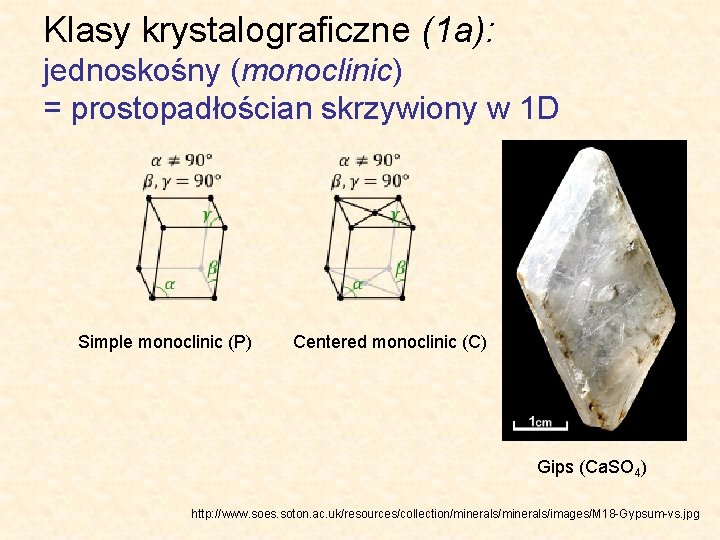 Klasy krystalograficzne (1 a): jednoskośny (monoclinic) = prostopadłościan skrzywiony w 1 D Simple monoclinic