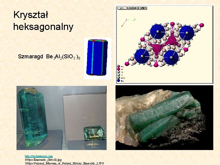 Kryształ heksagonalny Szmaragd Be 3 Al 2(Si. O 3 )6 http: //webmineral. com 800