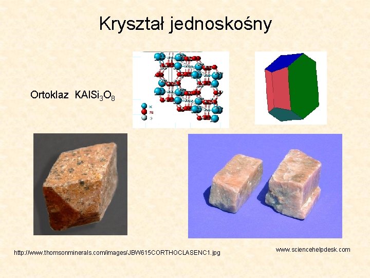 Kryształ jednoskośny Ortoklaz KAl. Si 3 O 8 http: //www. thomsonminerals. com/images/JBW 615 CORTHOCLASENC