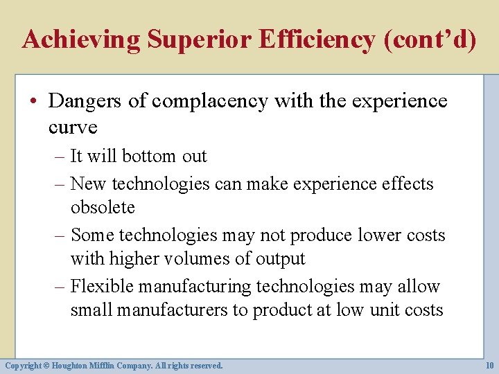 Achieving Superior Efficiency (cont’d) • Dangers of complacency with the experience curve – It