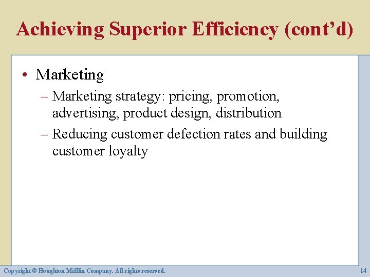 Achieving Superior Efficiency (cont’d) • Marketing – Marketing strategy: pricing, promotion, advertising, product design,