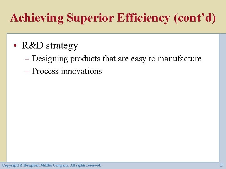 Achieving Superior Efficiency (cont’d) • R&D strategy – Designing products that are easy to