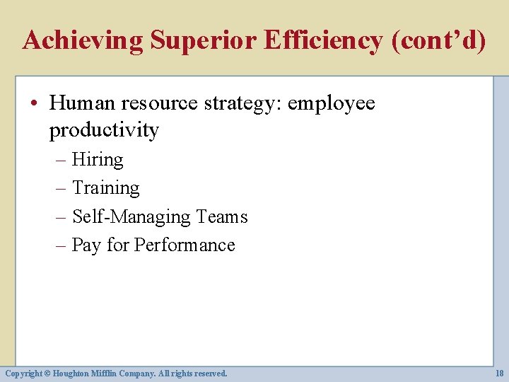 Achieving Superior Efficiency (cont’d) • Human resource strategy: employee productivity – Hiring – Training