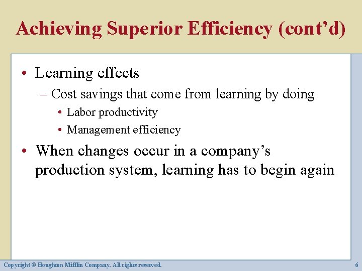 Achieving Superior Efficiency (cont’d) • Learning effects – Cost savings that come from learning