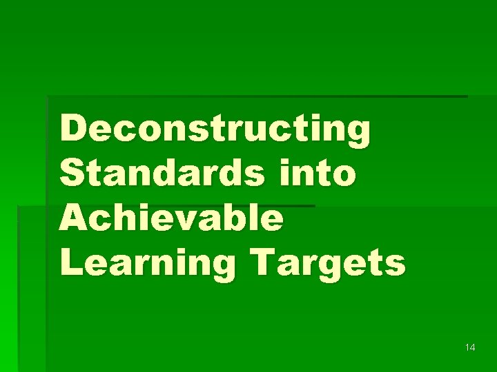 Deconstructing Standards into Achievable Learning Targets 14 