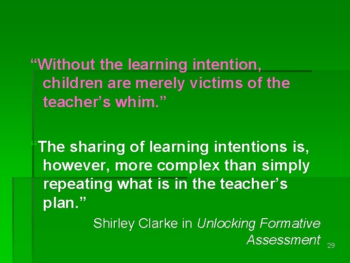 “Without the learning intention, children are merely victims of the teacher’s whim. ” “The