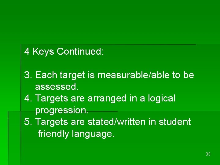 4 Keys Continued: 3. Each target is measurable/able to be assessed. 4. Targets are