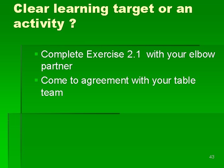 Clearning target or an activity ? § Complete Exercise 2. 1 with your elbow