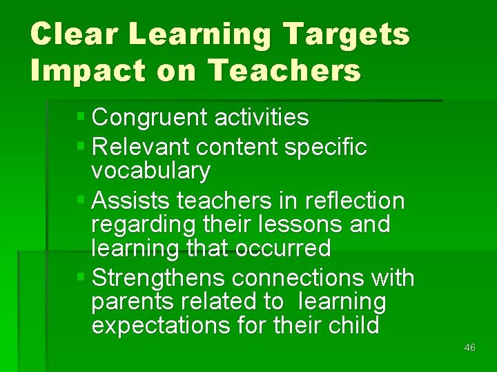 Clear Learning Targets Impact on Teachers § Congruent activities § Relevant content specific vocabulary