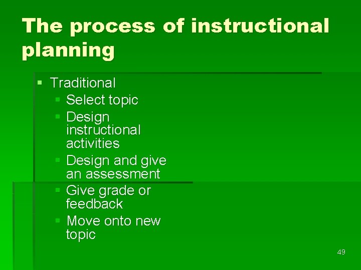 The process of instructional planning § Traditional § Select topic § Design instructional activities