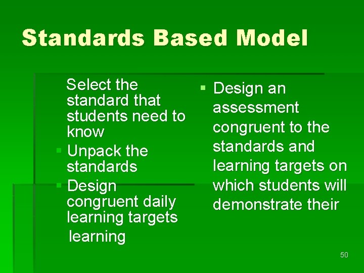 Standards Based Model Select the § Design an standard that assessment students need to
