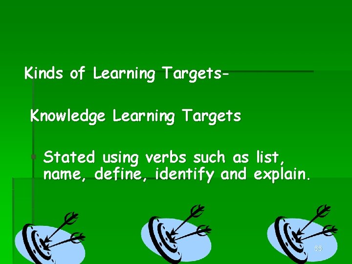 Kinds of Learning Targets. Knowledge Learning Targets § Stated using verbs such as list,