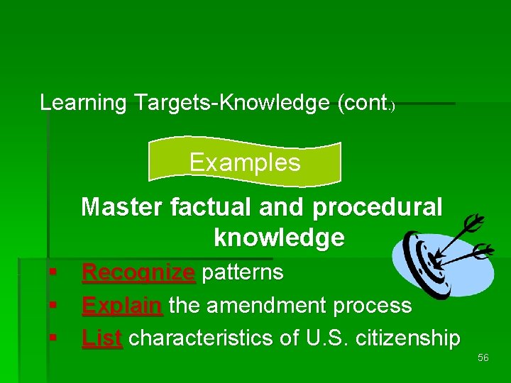 Learning Targets-Knowledge (cont. ) Examples Master factual and procedural knowledge § Recognize patterns §