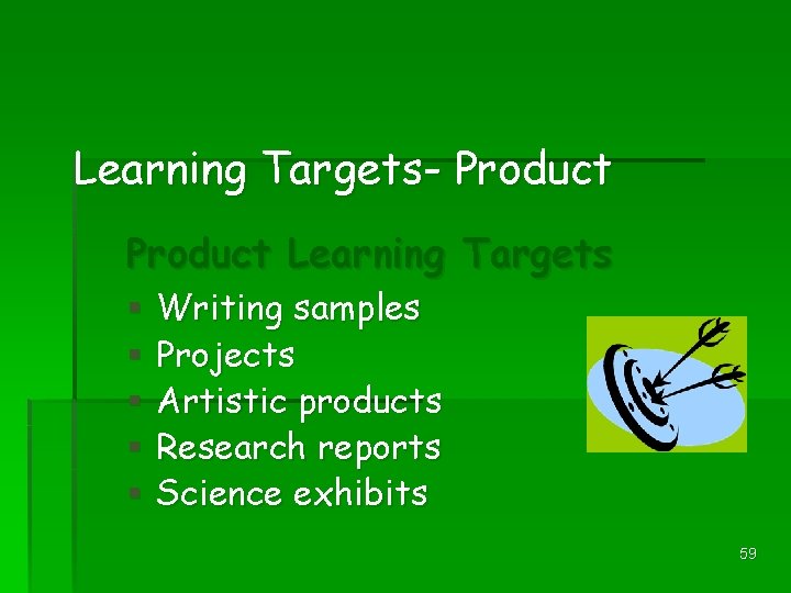 Learning Targets- Product Learning Targets § § § Writing samples Projects Artistic products Research