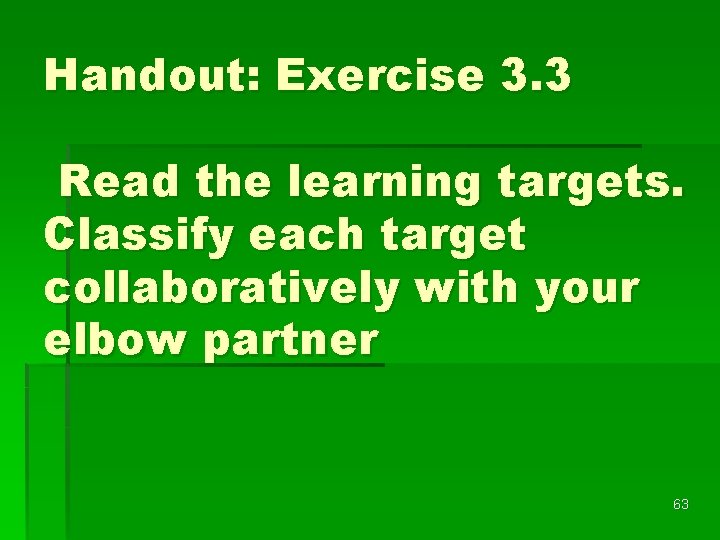 Handout: Exercise 3. 3 Read the learning targets. Classify each target collaboratively with your