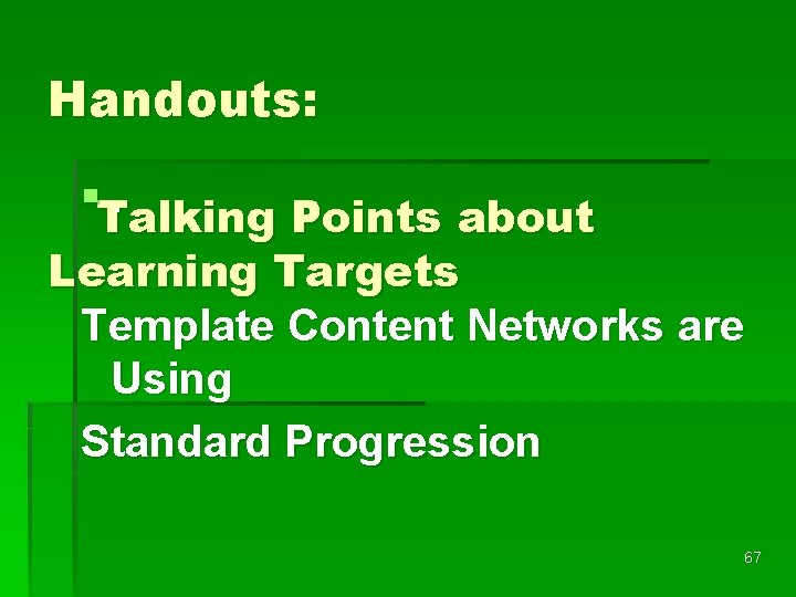 Handouts: §Talking. Points about Learning Targets Template Content Networks are Using Standard Progression 67