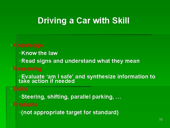 Driving a Car with Skill §Knowledge §Know the law §Read signs and understand what