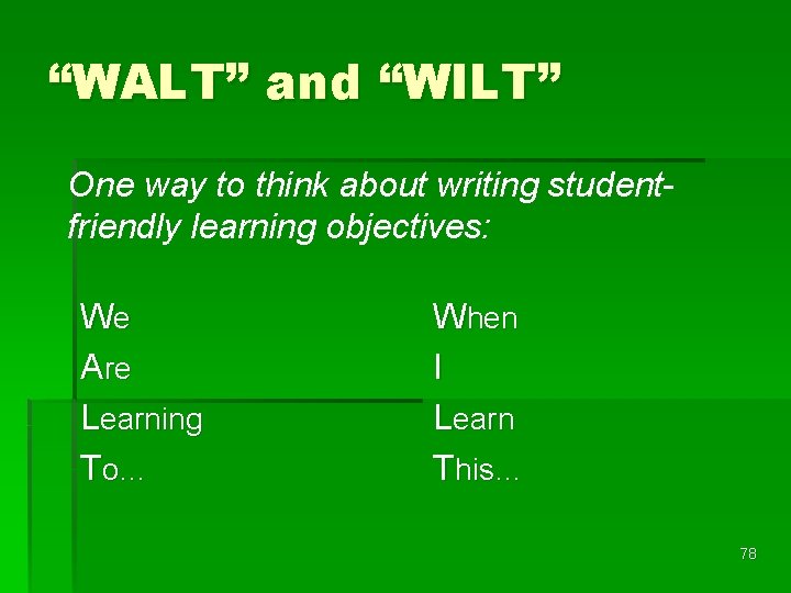 “WALT” and “WILT” One way to think about writing studentfriendly learning objectives: We Are