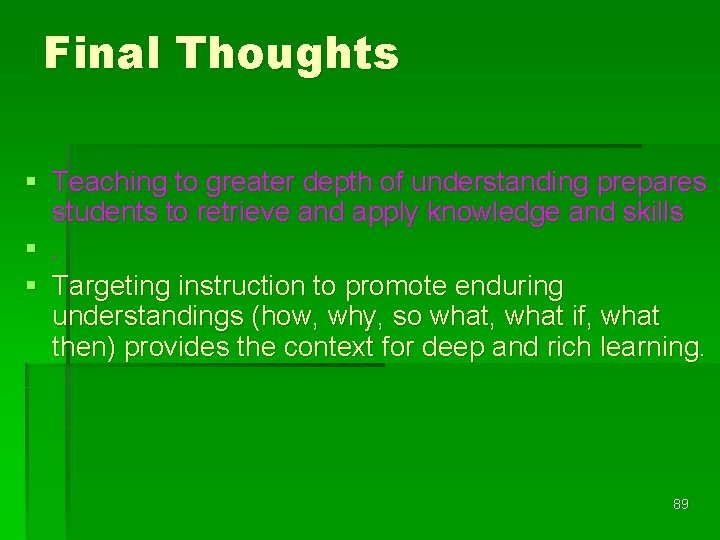 Final Thoughts § Teaching to greater depth of understanding prepares students to retrieve and