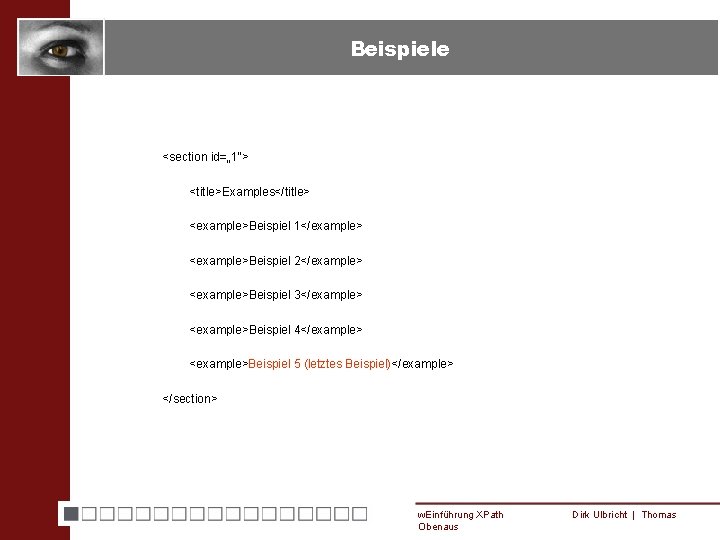 Beispiele <section id=„ 1“> <title>Examples</title> <example>Beispiel 1</example> <example>Beispiel 2</example> <example>Beispiel 3</example> <example>Beispiel 4</example> <example>Beispiel