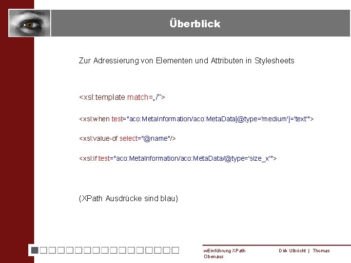 Überblick Zur Adressierung von Elementen und Attributen in Stylesheets <xsl: template match=„/"> <xsl: when