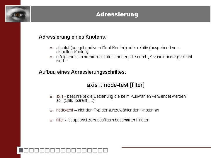 Adressierung eines Knotens: ê ê absolut (ausgehend vom Root-Knoten) oder relativ (ausgehend vom aktuellen