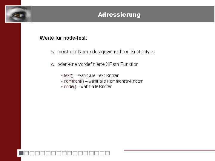 Adressierung Werte für node-test: ê meist der Name des gewünschten Knotentyps ê oder eine