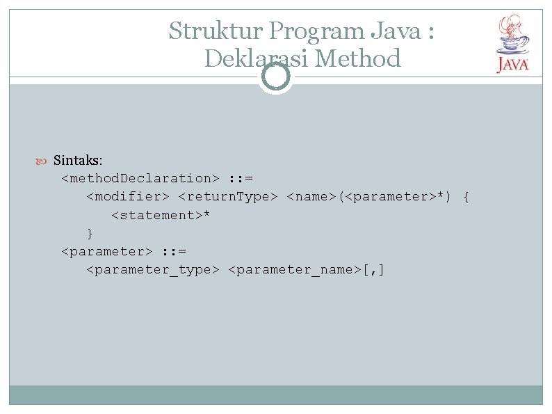 Struktur Program Java : Deklarasi Method Sintaks: <method. Declaration> : : = <modifier> <return.